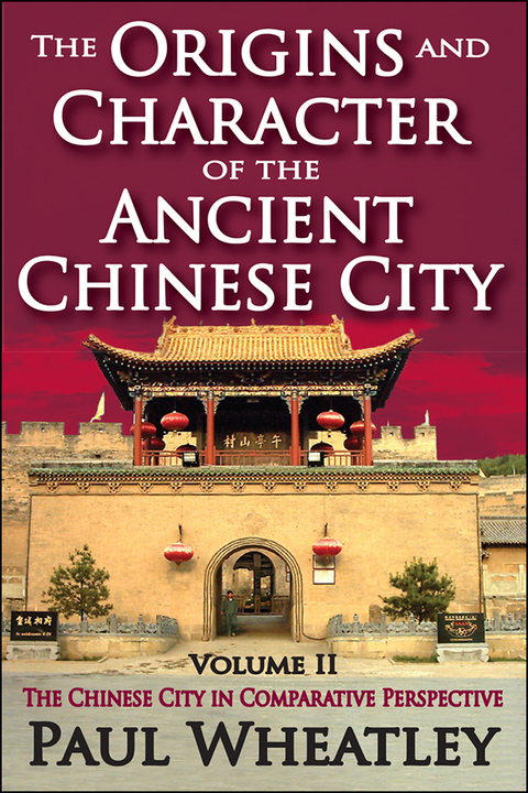 THE ORIGINS AND CHARACTER OF THE ANCIENT CHINESE CITY