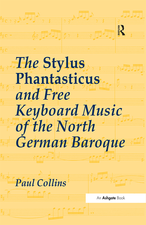 THE STYLUS PHANTASTICUS AND FREE KEYBOARD MUSIC OF THE NORTH GERMAN BAROQUE