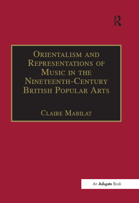 ORIENTALISM AND REPRESENTATIONS OF MUSIC IN THE NINETEENTH-CENTURY BRITISH POPULAR ARTS