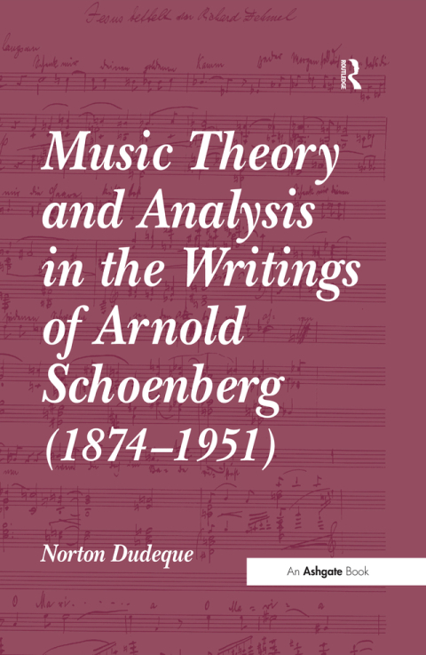 MUSIC THEORY AND ANALYSIS IN THE WRITINGS OF ARNOLD SCHOENBERG (1874-1951)