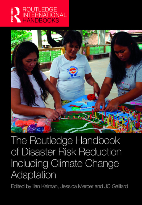 THE ROUTLEDGE HANDBOOK OF DISASTER RISK REDUCTION INCLUDING CLIMATE CHANGE ADAPTATION