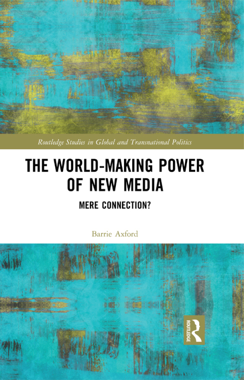 THE WORLD-MAKING POWER OF NEW MEDIA