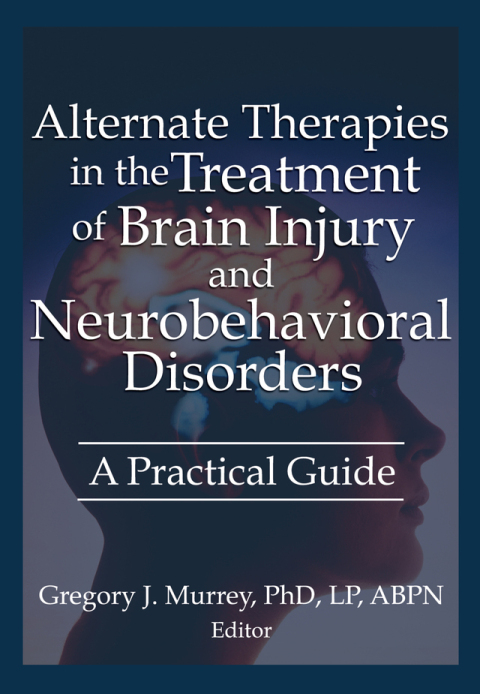 ALTERNATE THERAPIES IN THE TREATMENT OF BRAIN INJURY AND NEUROBEHAVIORAL DISORDERS