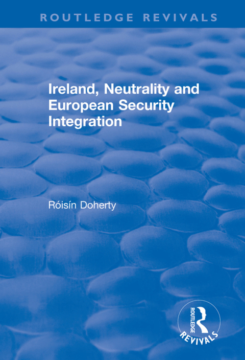 IRELAND, NEUTRALITY AND EUROPEAN SECURITY INTEGRATION