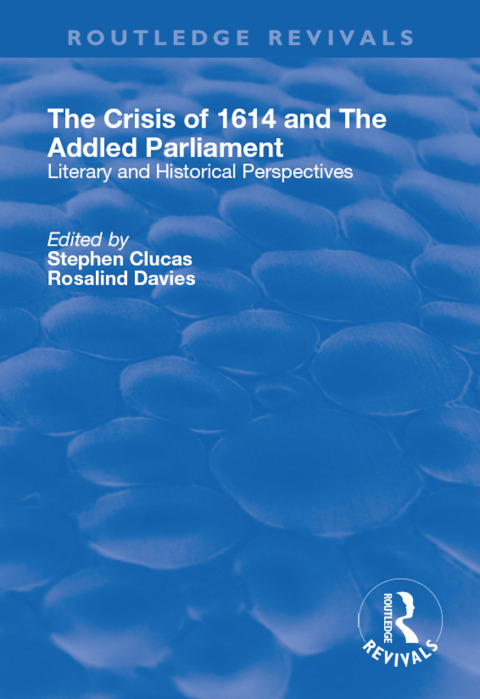 THE CRISIS OF 1614 AND THE ADDLED PARLIAMENT