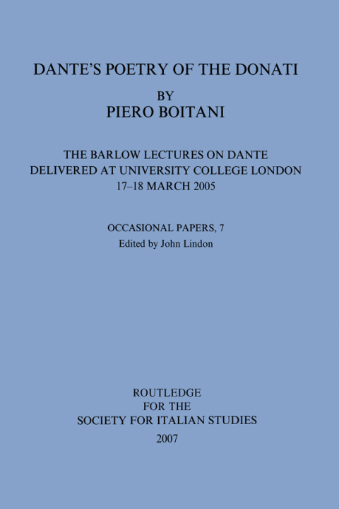 DANTE'S POETRY OF DONATI: THE BARLOW LECTURES ON DANTE DELIVERED AT UNIVERSITY COLLEGE LONDON, 17-18 MARCH 2005: NO. 7