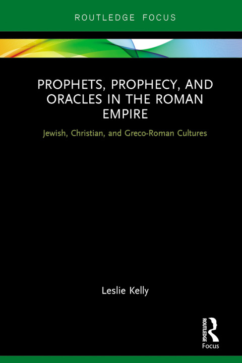 PROPHETS, PROPHECY, AND ORACLES IN THE ROMAN EMPIRE