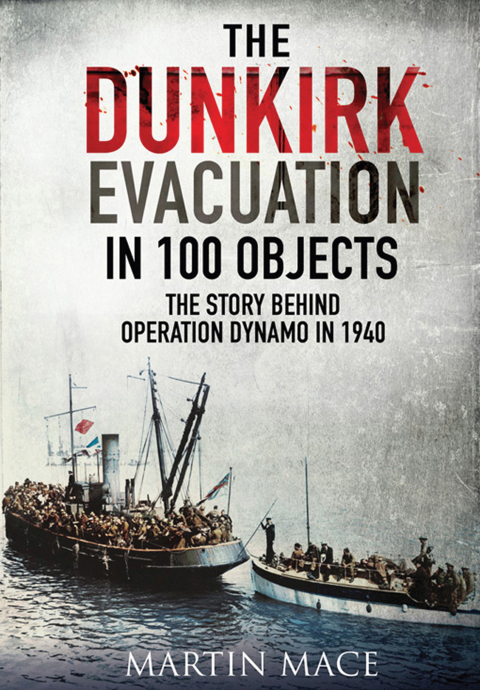 THE DUNKIRK EVACUATION IN 100 OBJECTS