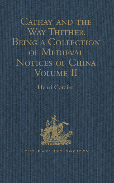 CATHAY AND THE WAY THITHER. BEING A COLLECTION OF MEDIEVAL NOTICES OF CHINA