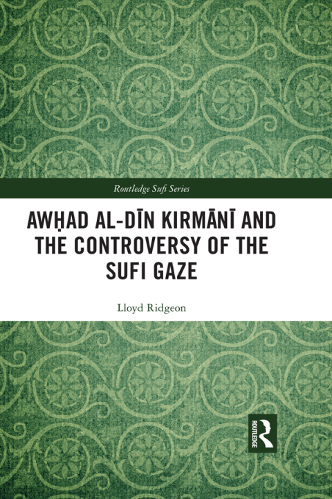 AWHAD AL-D?N KIRM?N? AND THE CONTROVERSY OF THE SUFI GAZE