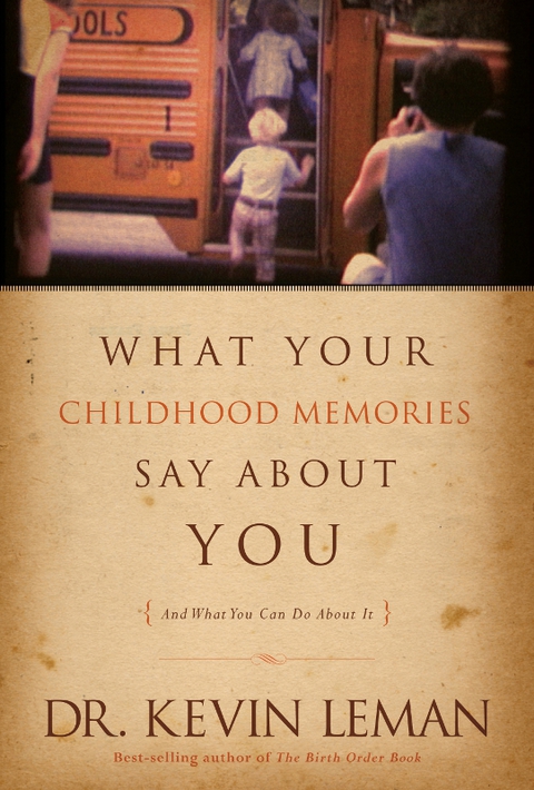 WHAT YOUR CHILDHOOD MEMORIES SAY ABOUT YOU . . . AND WHAT YOU CAN DO ABOUT IT