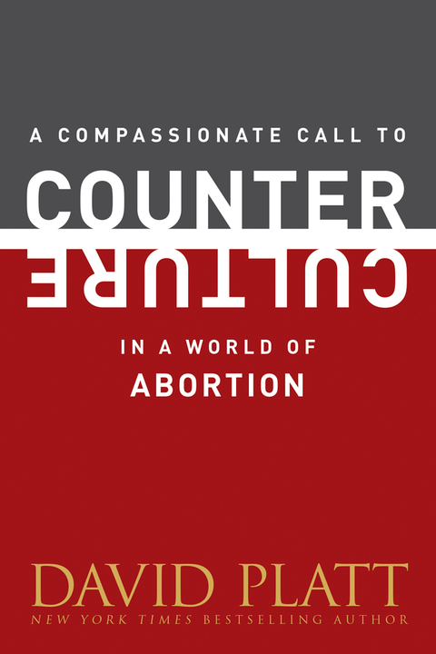A COMPASSIONATE CALL TO COUNTER CULTURE IN A WORLD OF ABORTION