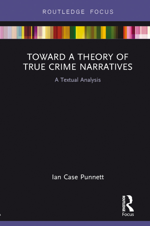 TOWARD A THEORY OF TRUE CRIME NARRATIVES