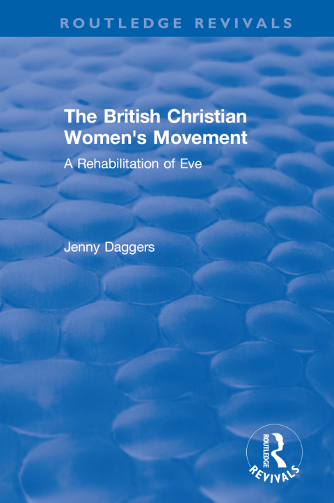 ROUTLEDGE REVIVALS: THE BRITISH CHRISTIAN WOMEN'S MOVEMENT (2002)