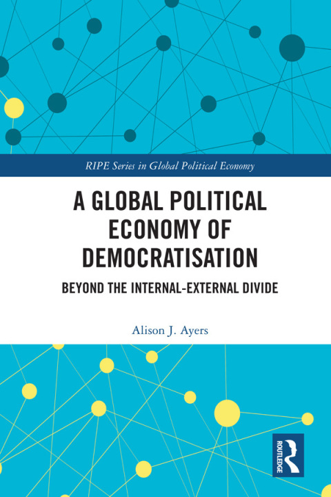 A GLOBAL POLITICAL ECONOMY OF DEMOCRATISATION