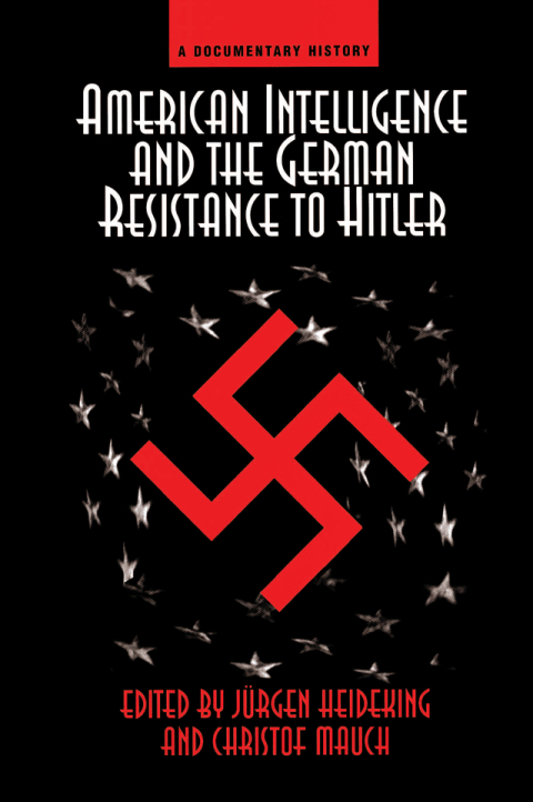 AMERICAN INTELLIGENCE AND THE GERMAN RESISTANCE
