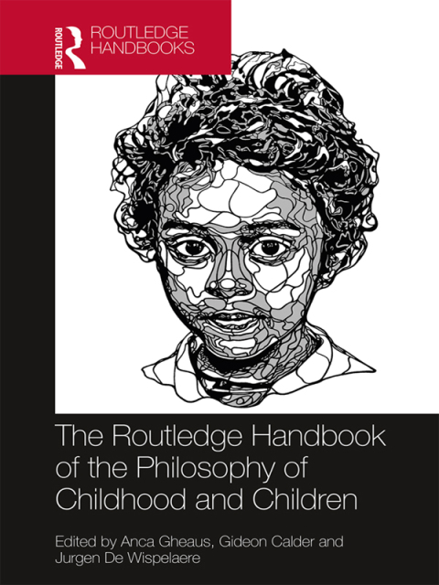 THE ROUTLEDGE HANDBOOK OF THE PHILOSOPHY OF CHILDHOOD AND CHILDREN