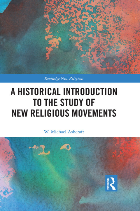 A HISTORICAL INTRODUCTION TO THE STUDY OF NEW RELIGIOUS MOVEMENTS