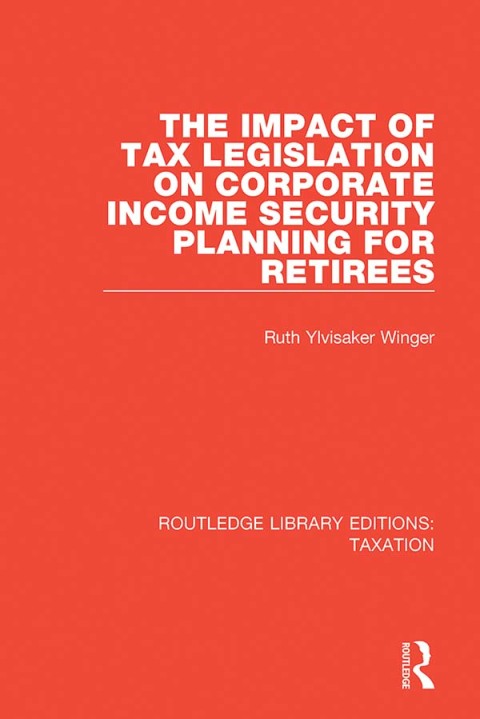 THE IMPACT OF TAX LEGISLATION ON CORPORATE INCOME SECURITY PLANNING FOR RETIREES