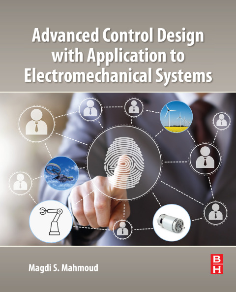 ADVANCED CONTROL DESIGN WITH APPLICATION TO ELECTROMECHANICAL SYSTEMS