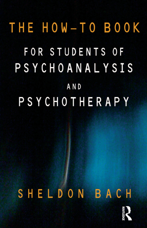 THE HOW-TO BOOK FOR STUDENTS OF PSYCHOANALYSIS AND PSYCHOTHERAPY