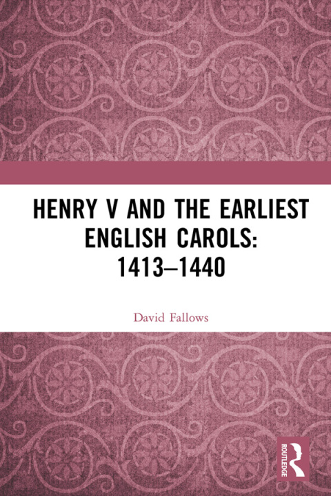 HENRY V AND THE EARLIEST ENGLISH CAROLS: 1413?1440