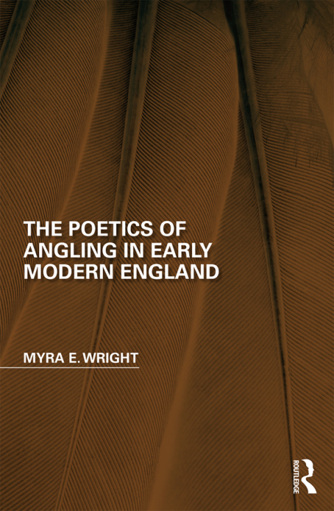 THE POETICS OF ANGLING IN EARLY MODERN ENGLAND