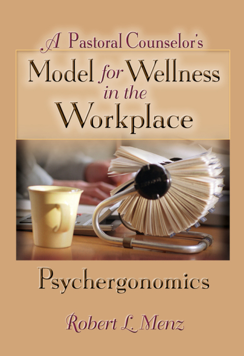 A PASTORAL COUNSELOR'S MODEL FOR WELLNESS IN THE WORKPLACE
