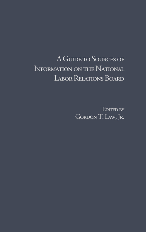 A GUIDE TO SOURCES OF INFORMATION ON THE NATIONAL LABOR RELATIONS BOARD