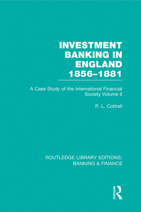 INVESTMENT BANKING IN ENGLAND 1856-1881 (RLE BANKING & FINANCE)