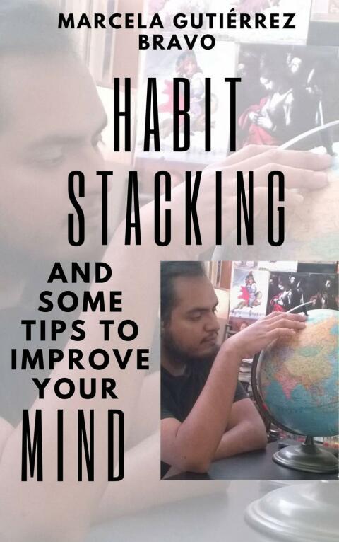 HABIT STACKING AND SOME TIPS TO IMPROVE YOUR MIND