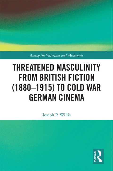 THREATENED MASCULINITY FROM BRITISH FICTION TO COLD WAR GERMAN CINEMA