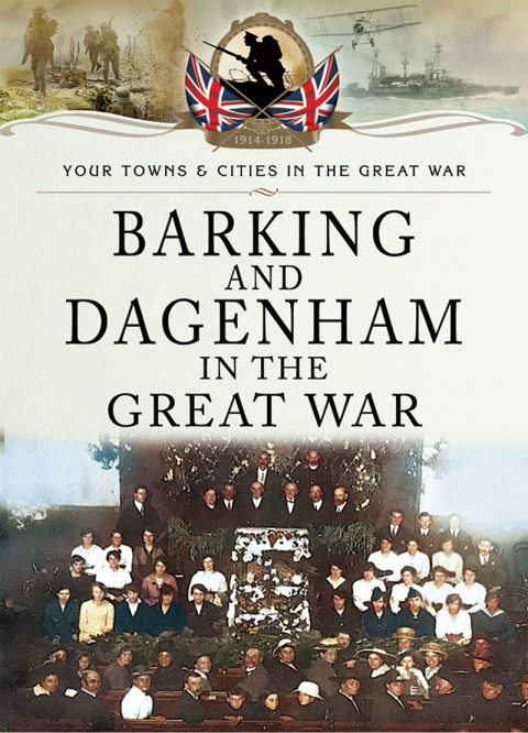 BARKING AND DAGENHAM IN THE GREAT WAR