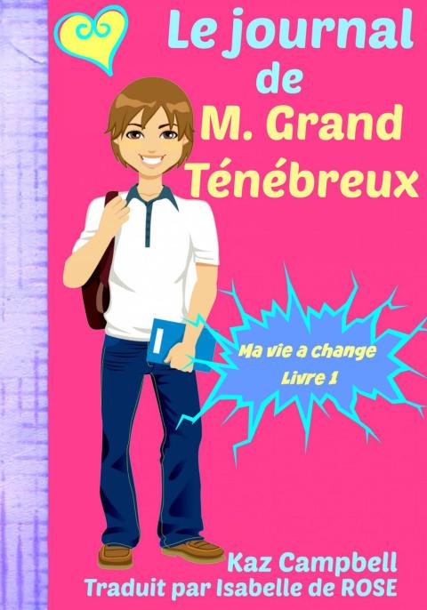 LE JOURNAL DE M. GRAND TNBREUX - MA VIE A CHANGE - LIVRE 1