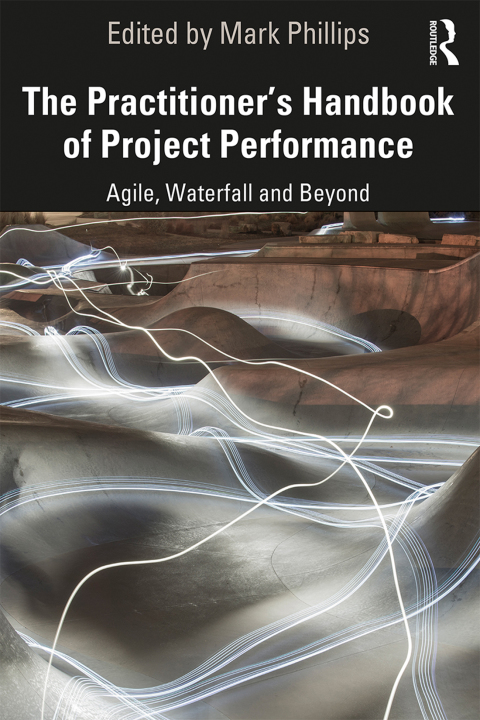 THE PRACTITIONER'S HANDBOOK OF PROJECT PERFORMANCE