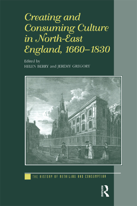 CREATING AND CONSUMING CULTURE IN NORTH-EAST ENGLAND, 1660?1830