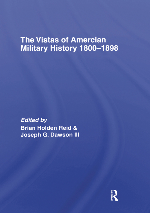 THE VISTAS OF AMERICAN MILITARY HISTORY 1800-1898