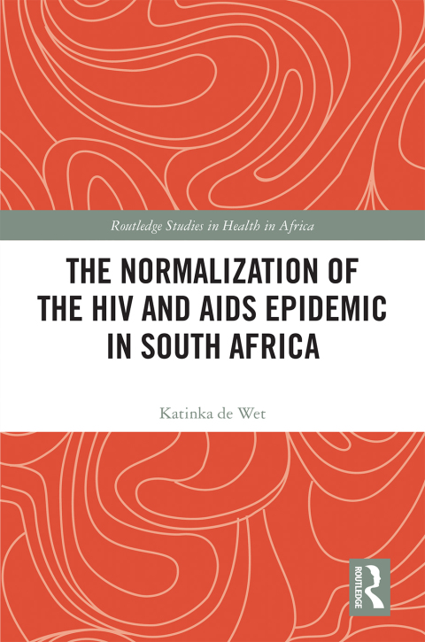 THE NORMALIZATION OF THE HIV AND AIDS EPIDEMIC IN SOUTH AFRICA