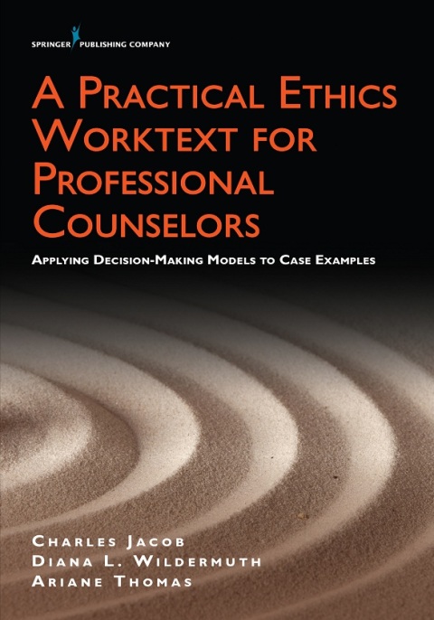 A PRACTICAL ETHICS WORKTEXT FOR PROFESSIONAL COUNSELORS