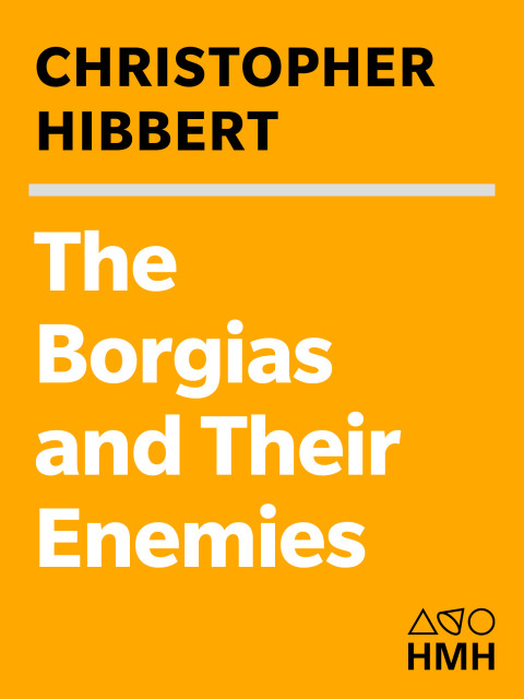 THE BORGIAS AND THEIR ENEMIES, 1431?1519