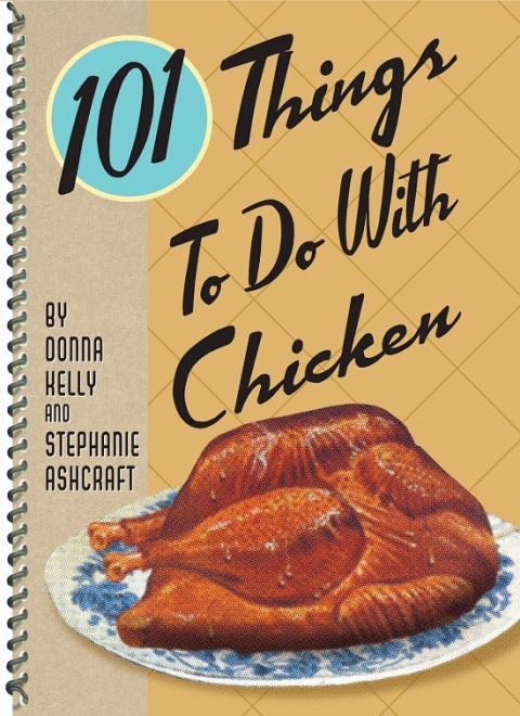 101 THINGS TO DO WITH CHICKEN