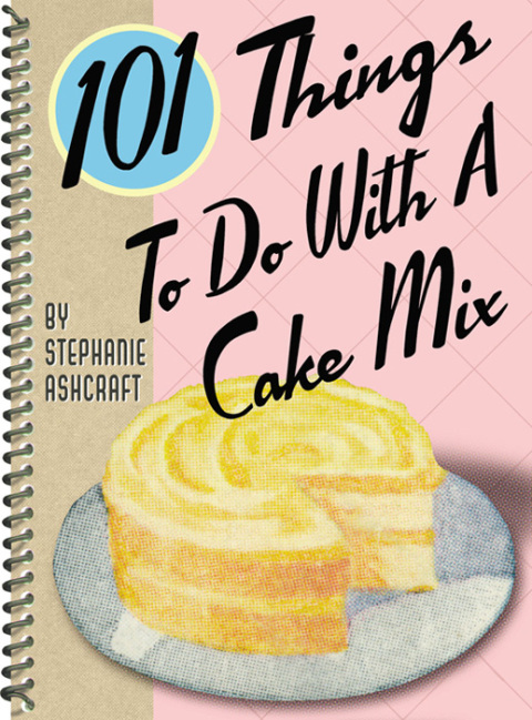 101 THINGS TO DO WITH A CAKE MIX