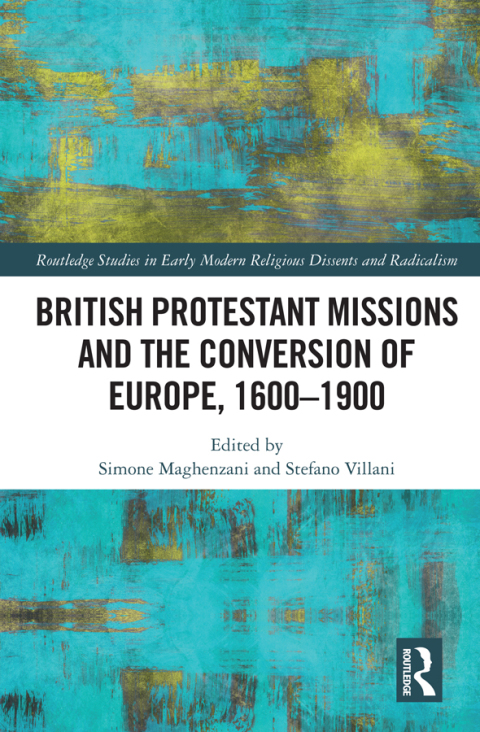 BRITISH PROTESTANT MISSIONS AND THE CONVERSION OF EUROPE, 1600?1900