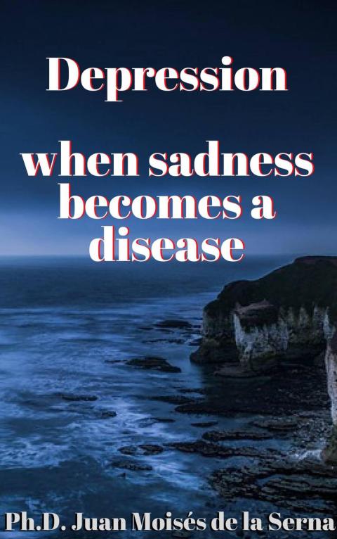 DEPRESSION, WHEN SADNESS BECOMES A DISEASE