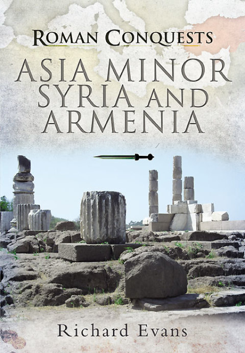 ROMAN CONQUESTS: ASIA MINOR, SYRIA AND ARMENIA