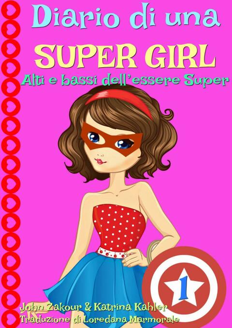 DIARIO DI UNA SUPER GIRL  LIBRO 1  ALTI E BASSI DELL?ESSERE SUPER