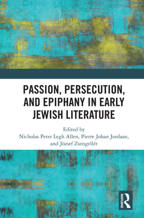 PASSION, PERSECUTION, AND EPIPHANY IN EARLY JEWISH LITERATURE
