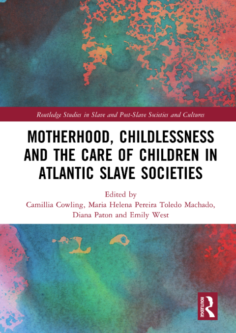 MOTHERHOOD, CHILDLESSNESS AND THE CARE OF CHILDREN IN ATLANTIC SLAVE SOCIETIES