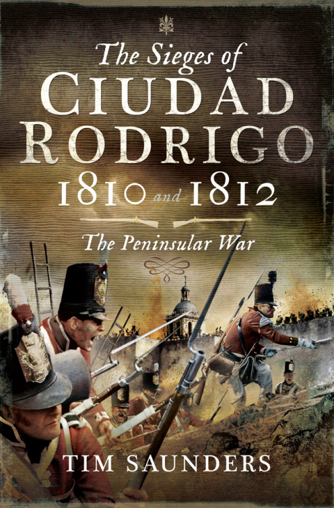 THE SIEGES OF CIUDAD RODRIGO, 1810 AND 1812