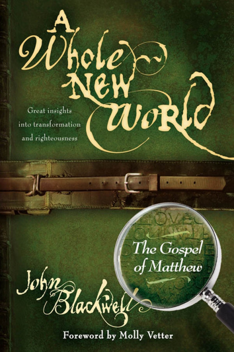 A WHOLE NEW WORLD: THE GOSPEL OF MATTHEW